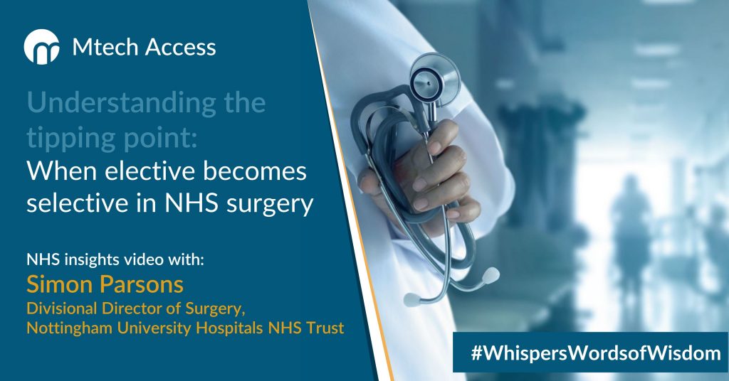 Understanding the tipping point: When elective becomes selective in NHS surgery NHS insights video with: Simon Parsons Divisional Director of Surgery, Nottingham University Hospitals NHS Trust