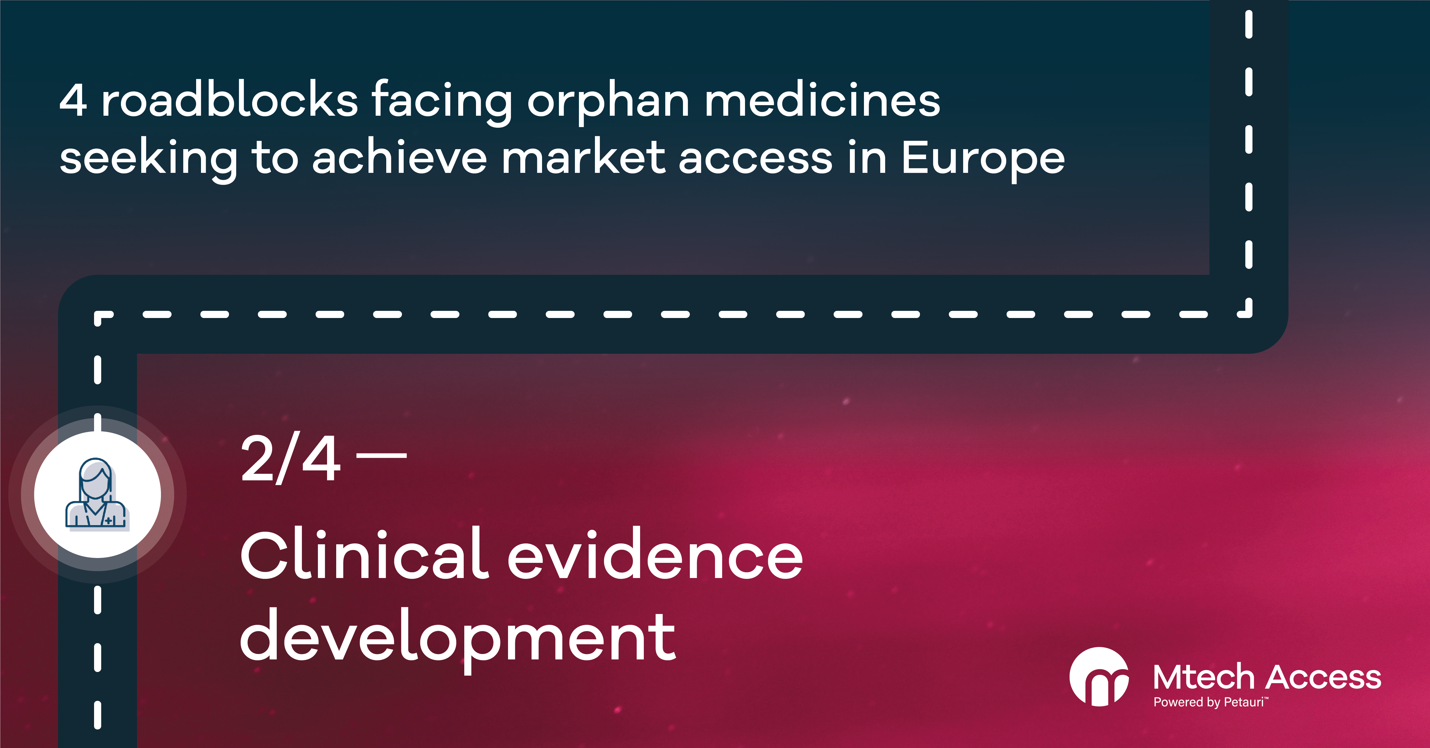 4 roadblocks facing orphan medicines seeking to achieve market access in Europe - Part 2 Clinical evidence development. From Mtech Access