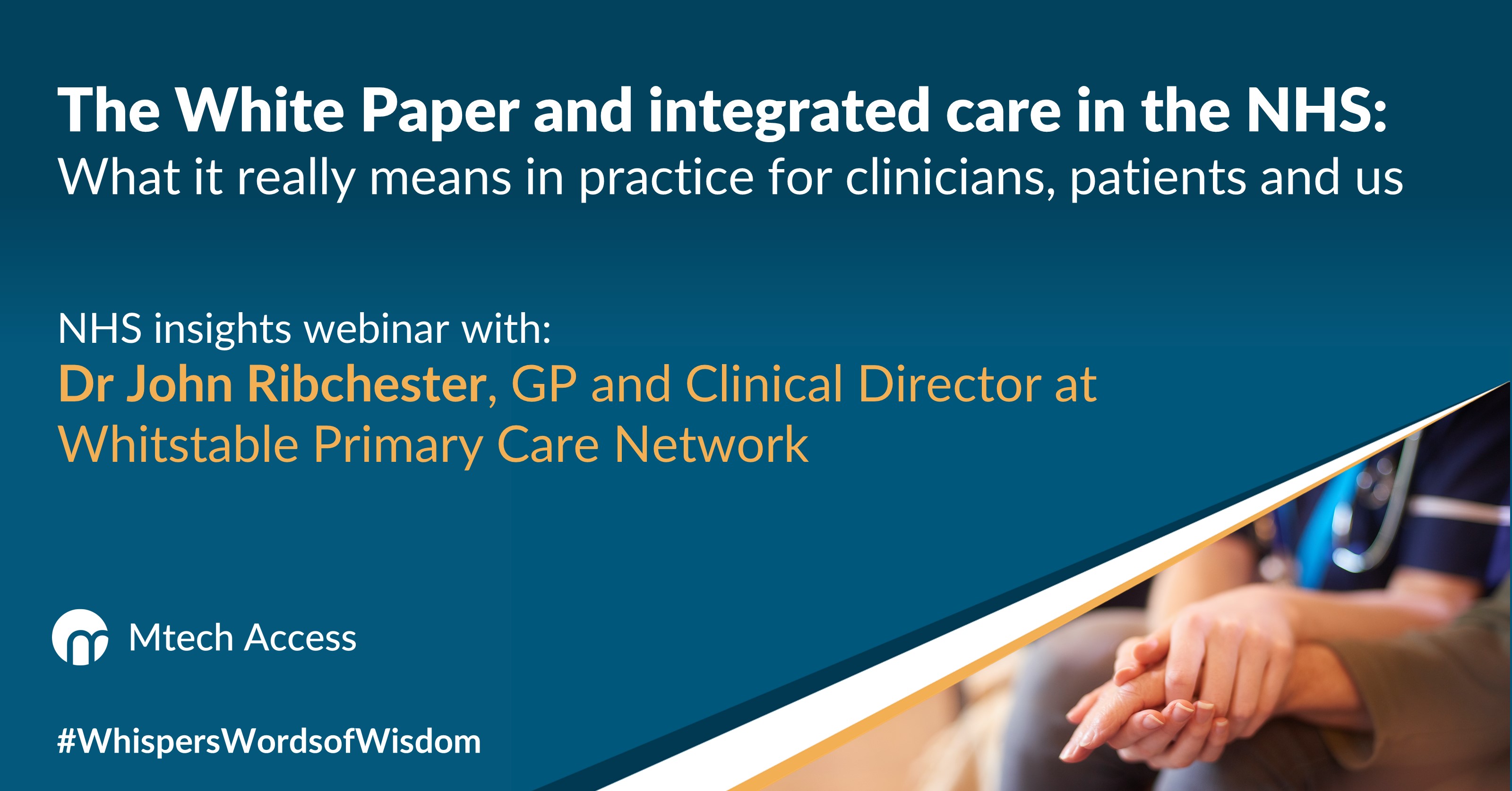 The White Paper and integrated care in the NHS: What it really means in practice for clinicians, patients and us. NHS insights webinar with: Dr John Ribchester, GP and Clinical Director at Whitstable Primary Care Network