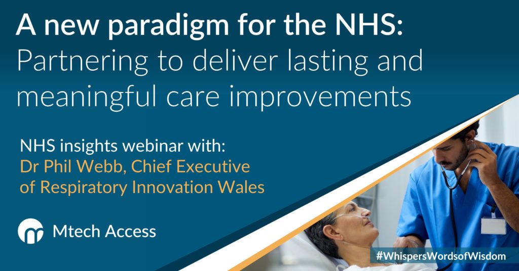 A new paradigm for the NHS: Partnering to deliver lasting and meaningful care improvements - NHS insights webinar with: Dr Phil Webb, Chief Executive of Respiratory Innovation Wales