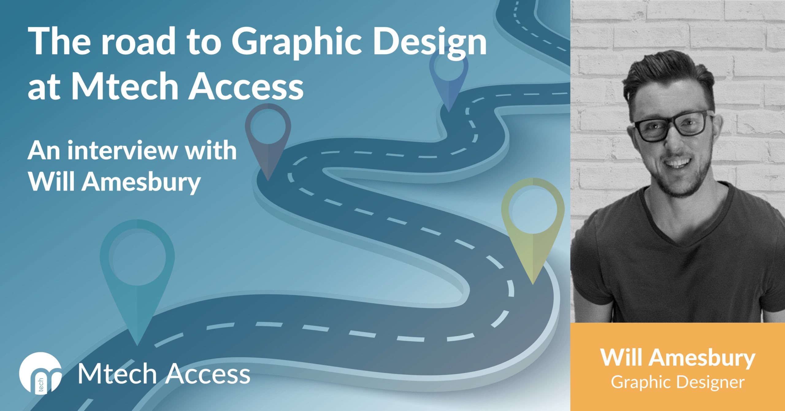 The road to Graphic Design at Mtech Access An interview with Will Amesbury
