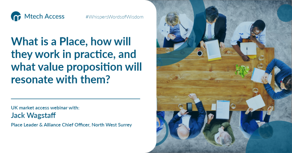 What is a Place, how will they work in practice, and what value proposition will resonate with them? - UK market access webinar with: Jack Wagstaff Place Leader & Alliance Chief Officer, North West Surrey