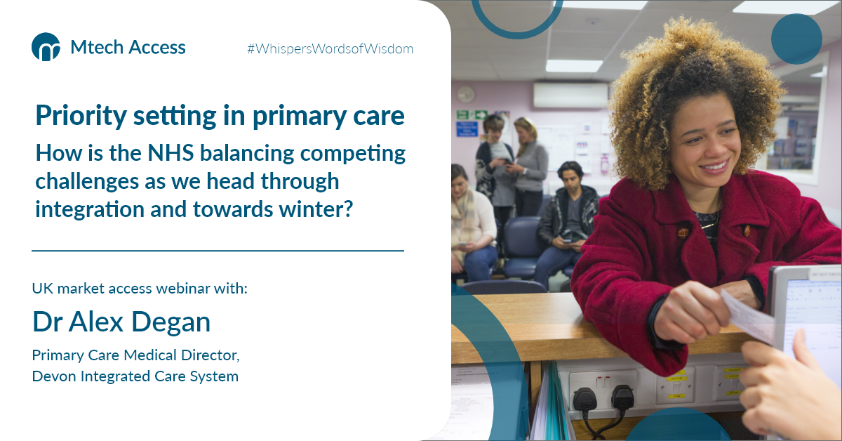 Priority setting in primary care - How is the NHS balancing competing challenges as we head through integration and towards winter? -UK market access webinar with: Dr Alex Degan - Primary Care Medical Director, Devon Integrated Care System